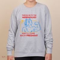 Throw Me To The Werewolves And ILl Come Back Pregnant Women's Sweatshirt thumb 0