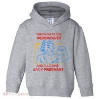 Throw Me To The Werewolves And ILl Come Back Pregnant Toddler Hoodie thumb 0
