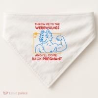 Throw Me To The Werewolves And ILl Come Back Pregnant USA-Made Doggie Bandana thumb 0