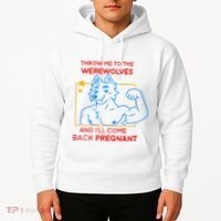 Throw Me To The Werewolves And ILl Come Back Pregnant Hoodie thumb 2