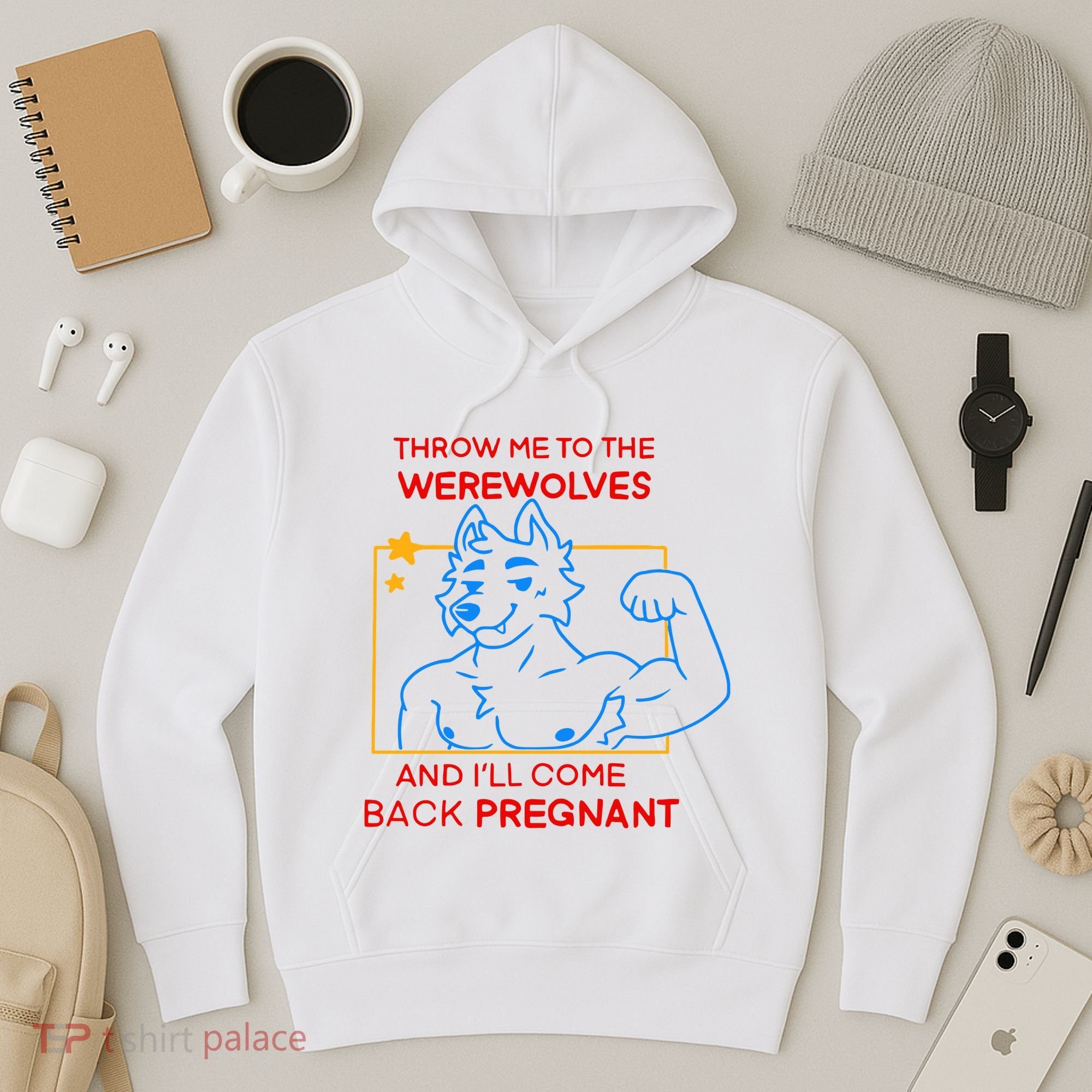 Throw Me To The Werewolves And ILl Come Back Pregnant Hoodie