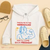 Throw Me To The Werewolves And ILl Come Back Pregnant Hoodie thumb 4