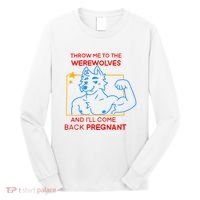 Throw Me To The Werewolves And ILl Come Back Pregnant Long Sleeve Shirt thumb 0