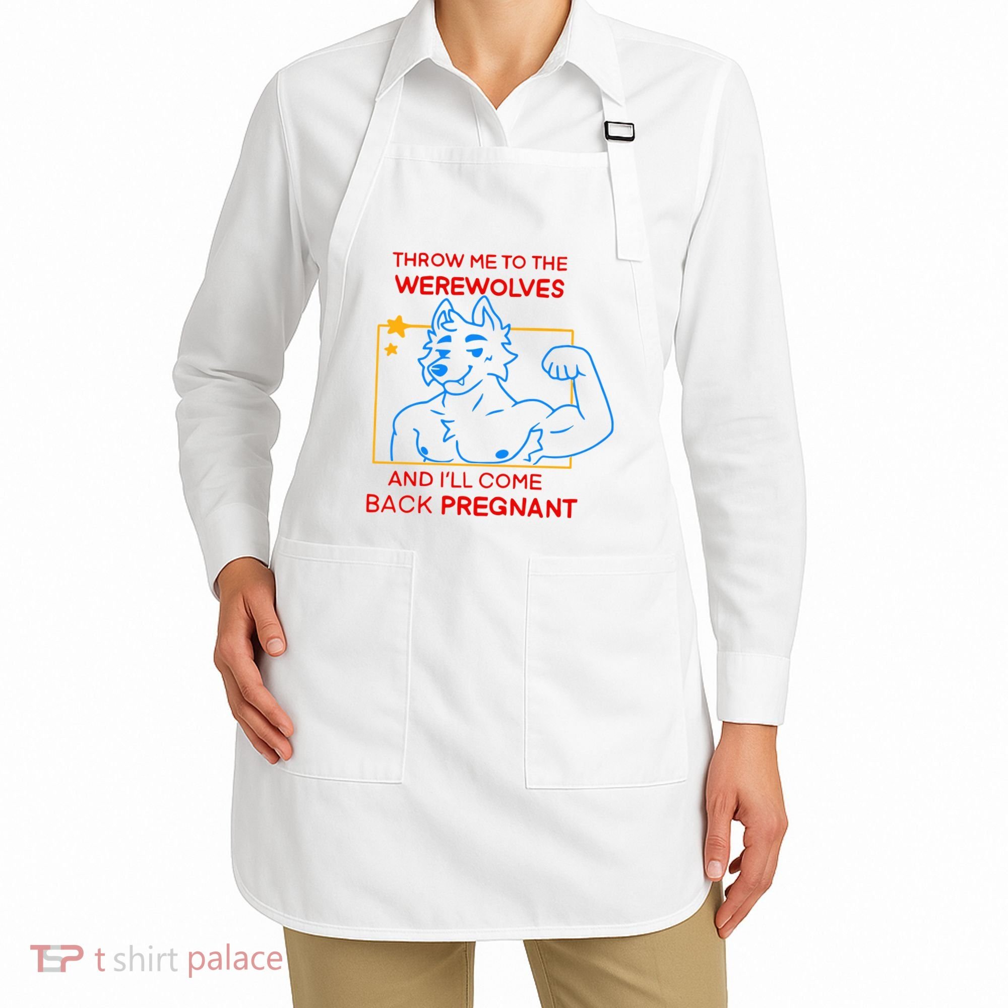 Throw Me To The Werewolves And ILl Come Back Pregnant Apron