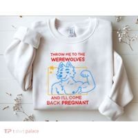 Throw Me To The Werewolves And ILl Come Back Pregnant Sweatshirt thumb 2