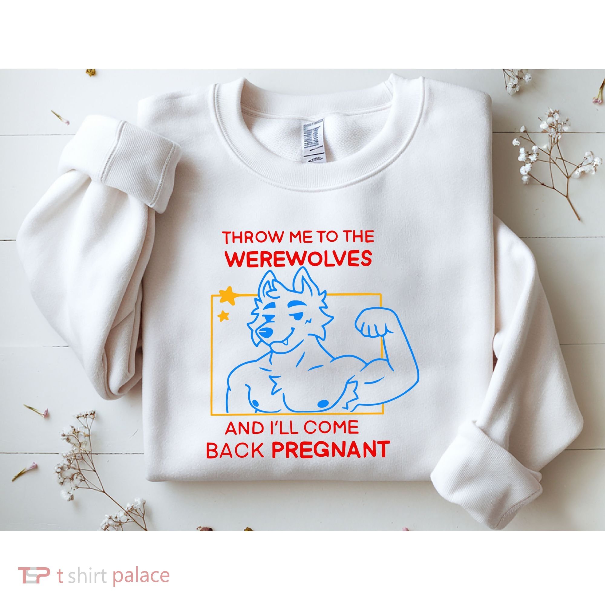 Throw Me To The Werewolves And ILl Come Back Pregnant Sweatshirt