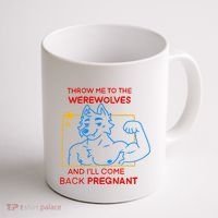 Throw Me To The Werewolves And ILl Come Back Pregnant Coffee Mug thumb 1
