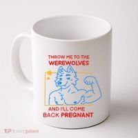 Throw Me To The Werewolves And ILl Come Back Pregnant Coffee Mug thumb 0