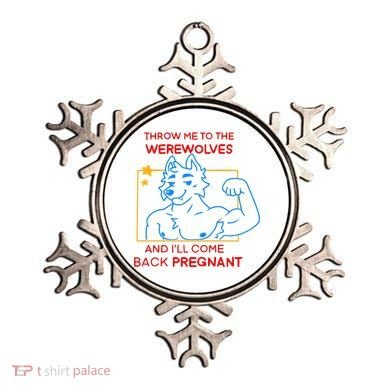 Throw Me To The Werewolves And ILl Come Back Pregnant Ornament