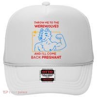 Throw Me To The Werewolves And ILl Come Back Pregnant Hat thumb 0