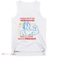 Throw Me To The Werewolves And ILl Come Back Pregnant Tank Top thumb 0