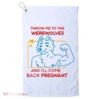 Throw Me To The Werewolves And ILl Come Back Pregnant Golf Towel thumb 0