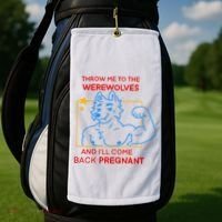 Throw Me To The Werewolves And ILl Come Back Pregnant Golf Towel thumb 2