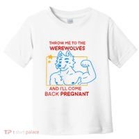 Throw Me To The Werewolves And ILl Come Back Pregnant Toddler T-Shirt thumb 0