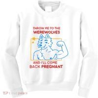 Throw Me To The Werewolves And ILl Come Back Pregnant Kids Sweatshirt thumb 0