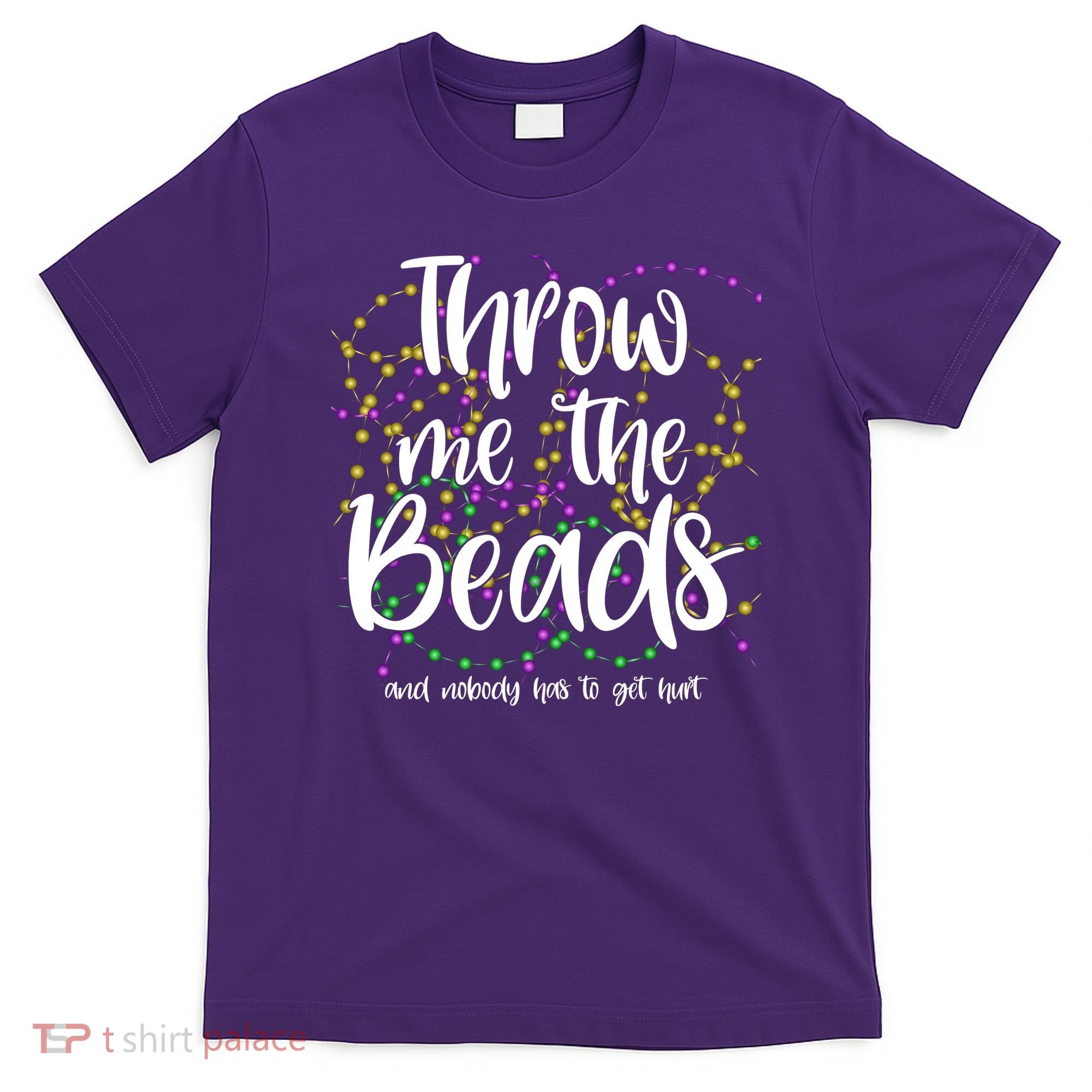 Throw Me The Beads And Nobody Has To Get Hurt Funny Mardi Gras T-Shirt