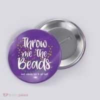 Throw Me The Beads And Nobody Has To Get Hurt Funny Mardi Gras Button thumb 0