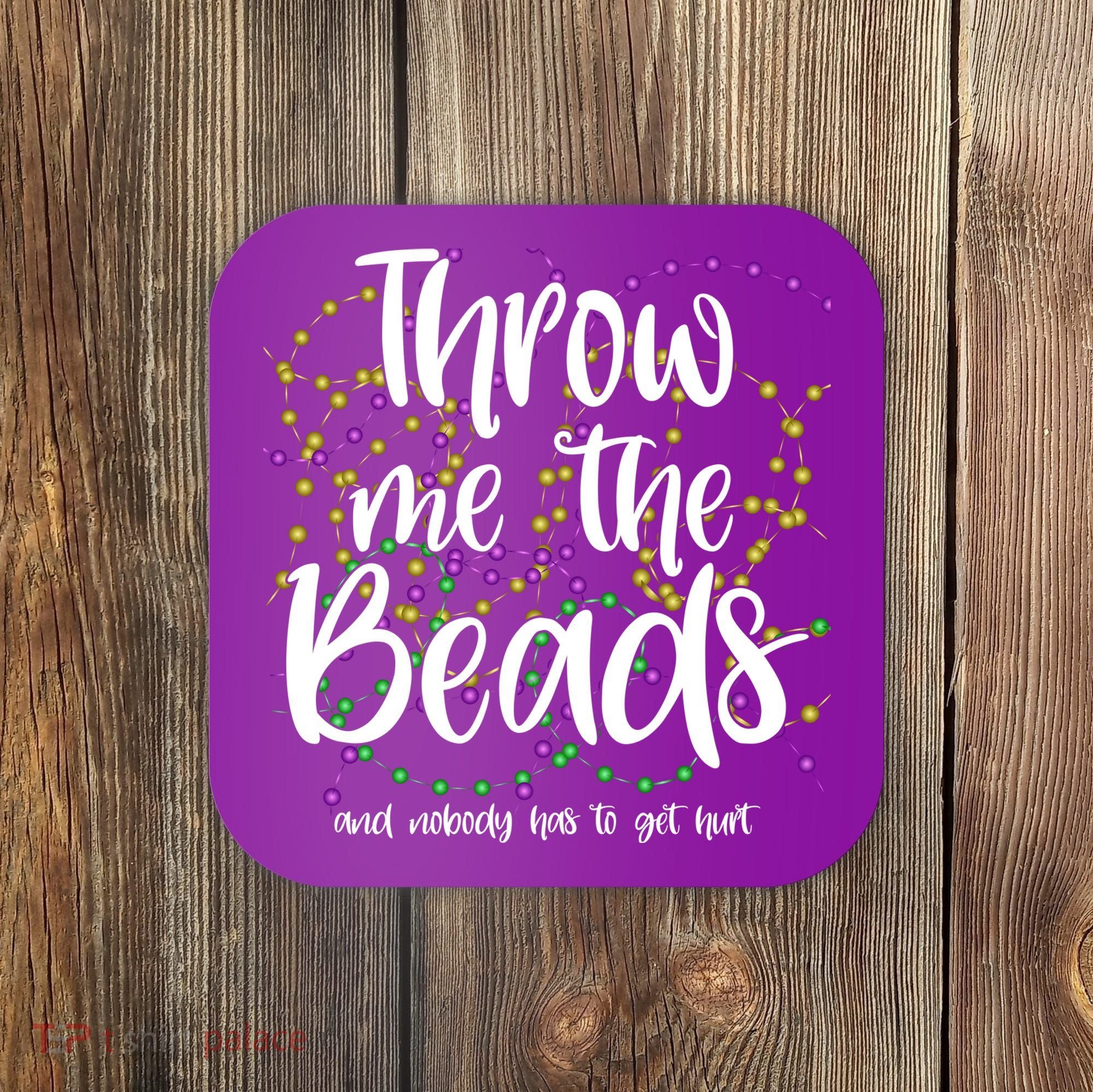 Throw Me The Beads And Nobody Has To Get Hurt Funny Mardi Gras Coaster