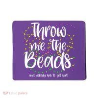 Throw Me The Beads And Nobody Has To Get Hurt Funny Mardi Gras Mousepad thumb 0