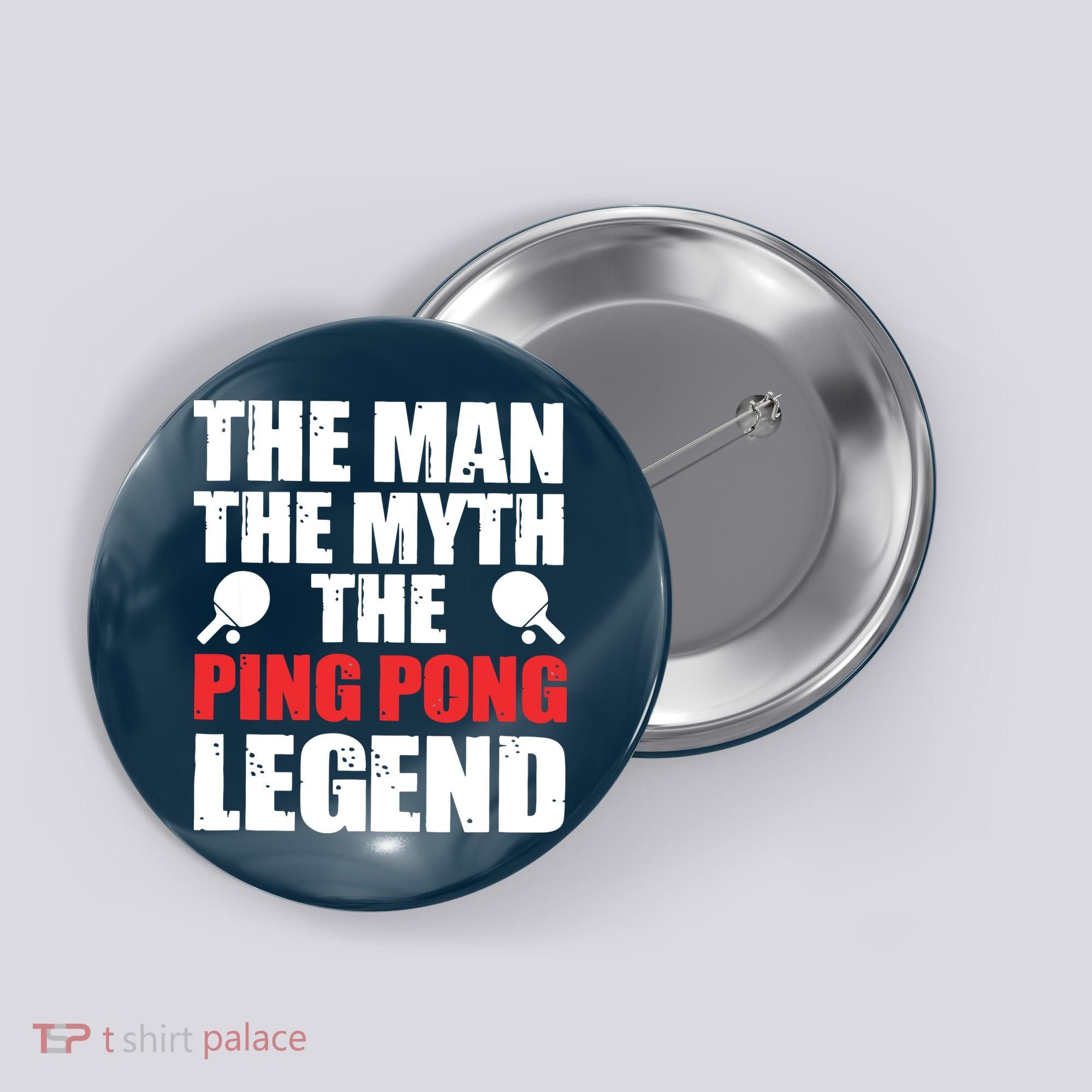 The Man The Myth The Ping Pong Legend Button