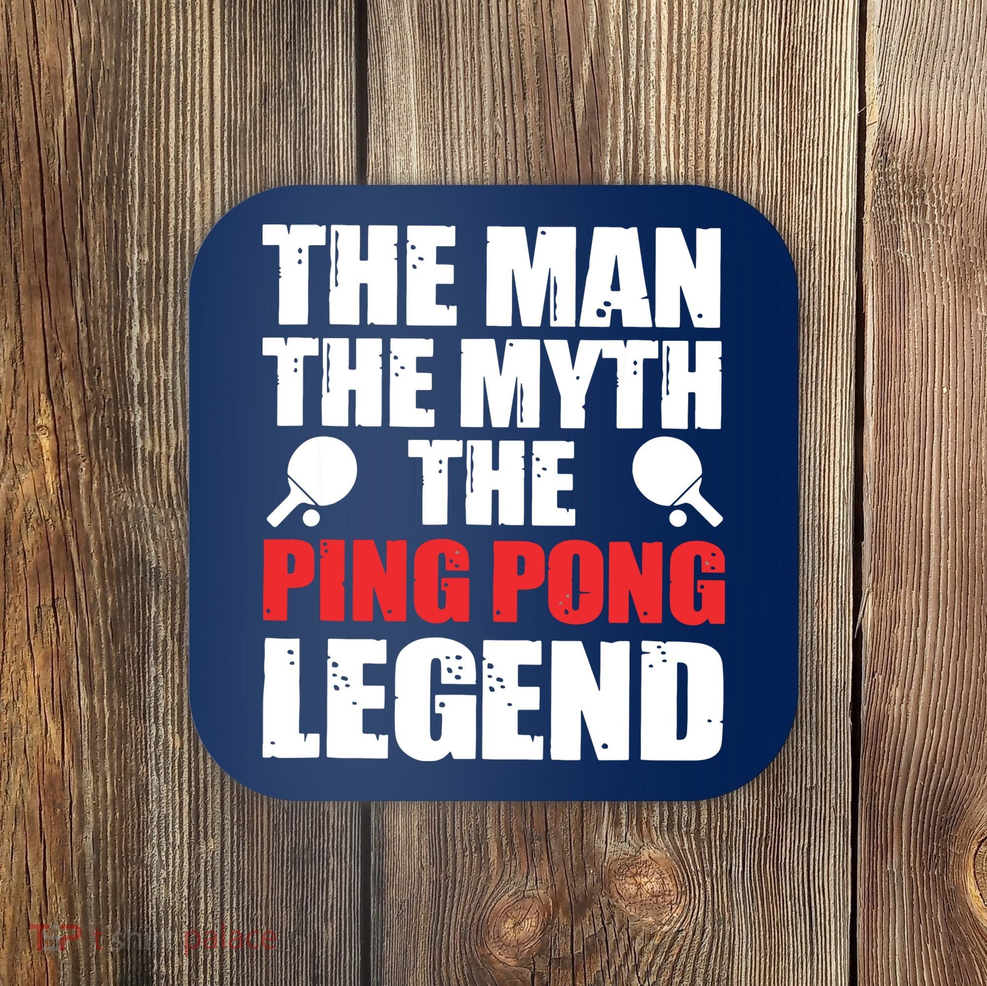 The Man The Myth The Ping Pong Legend Coaster