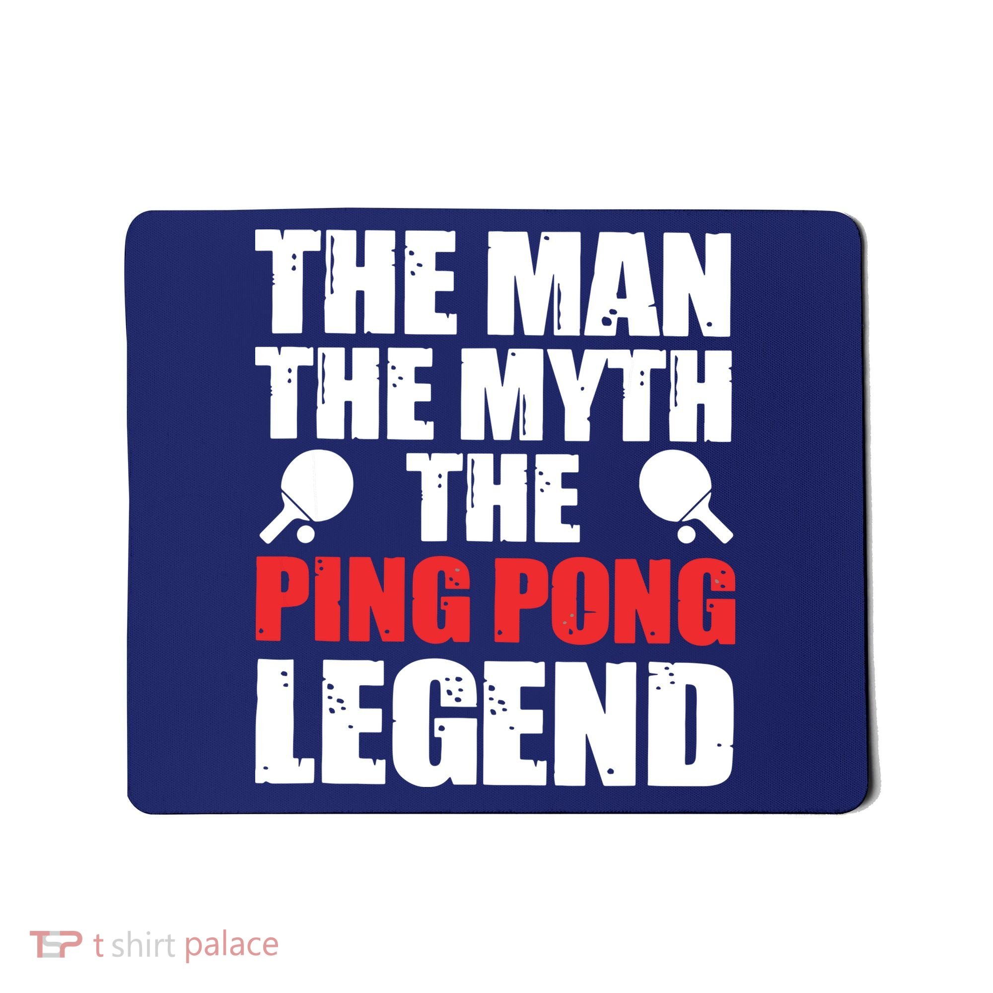 The Man The Myth The Ping Pong Legend Mousepad