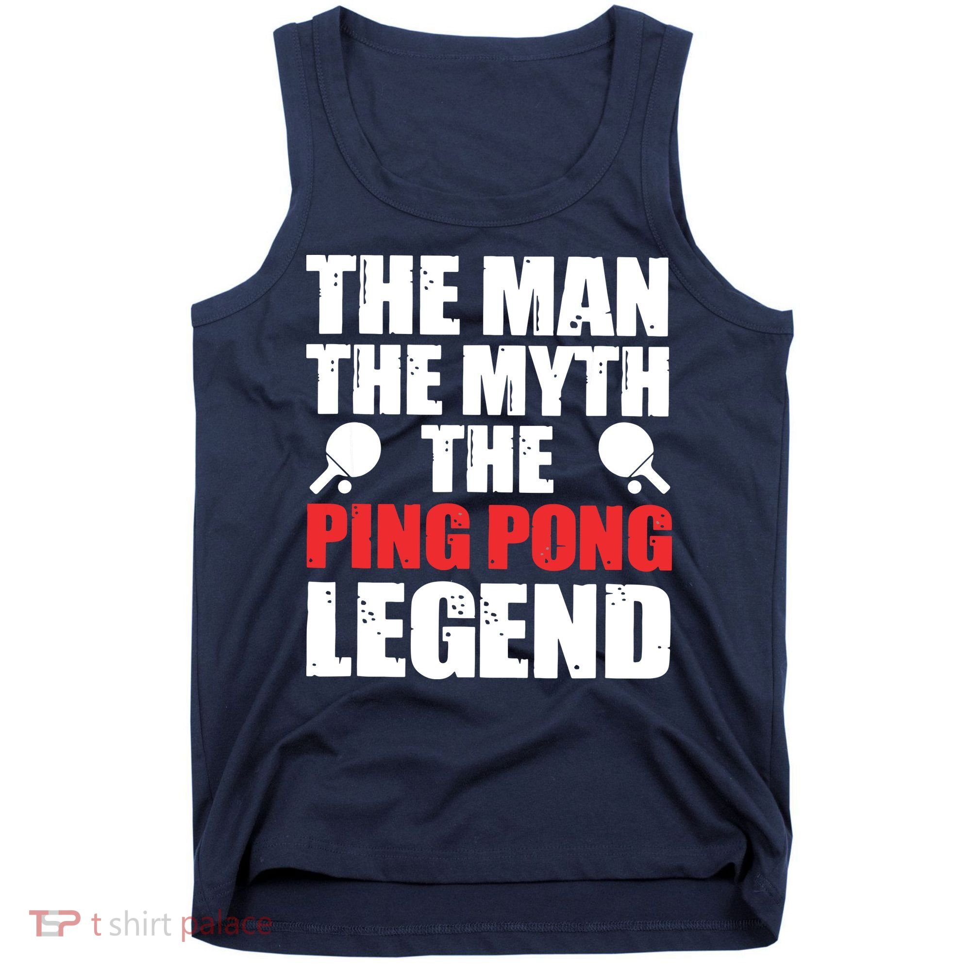 The Man The Myth The Ping Pong Legend Tank Top