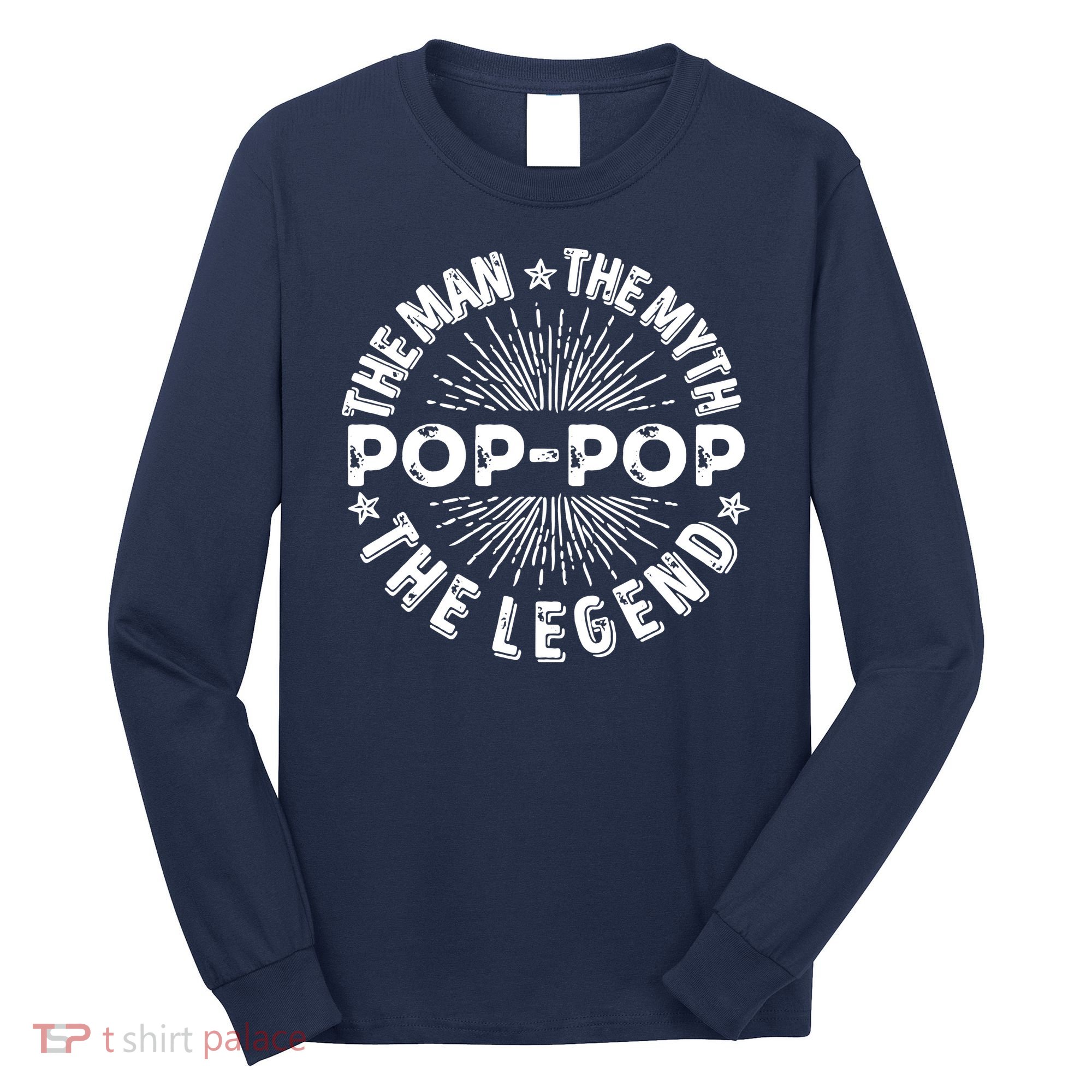 The Man The Myth The Legend For Pop Pop Long Sleeve Shirt