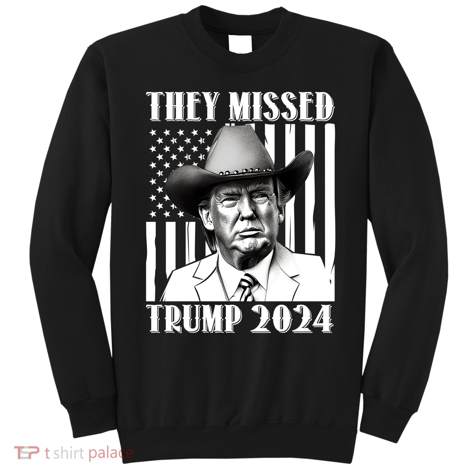 They Missed Trump 2024 Sweatshirt