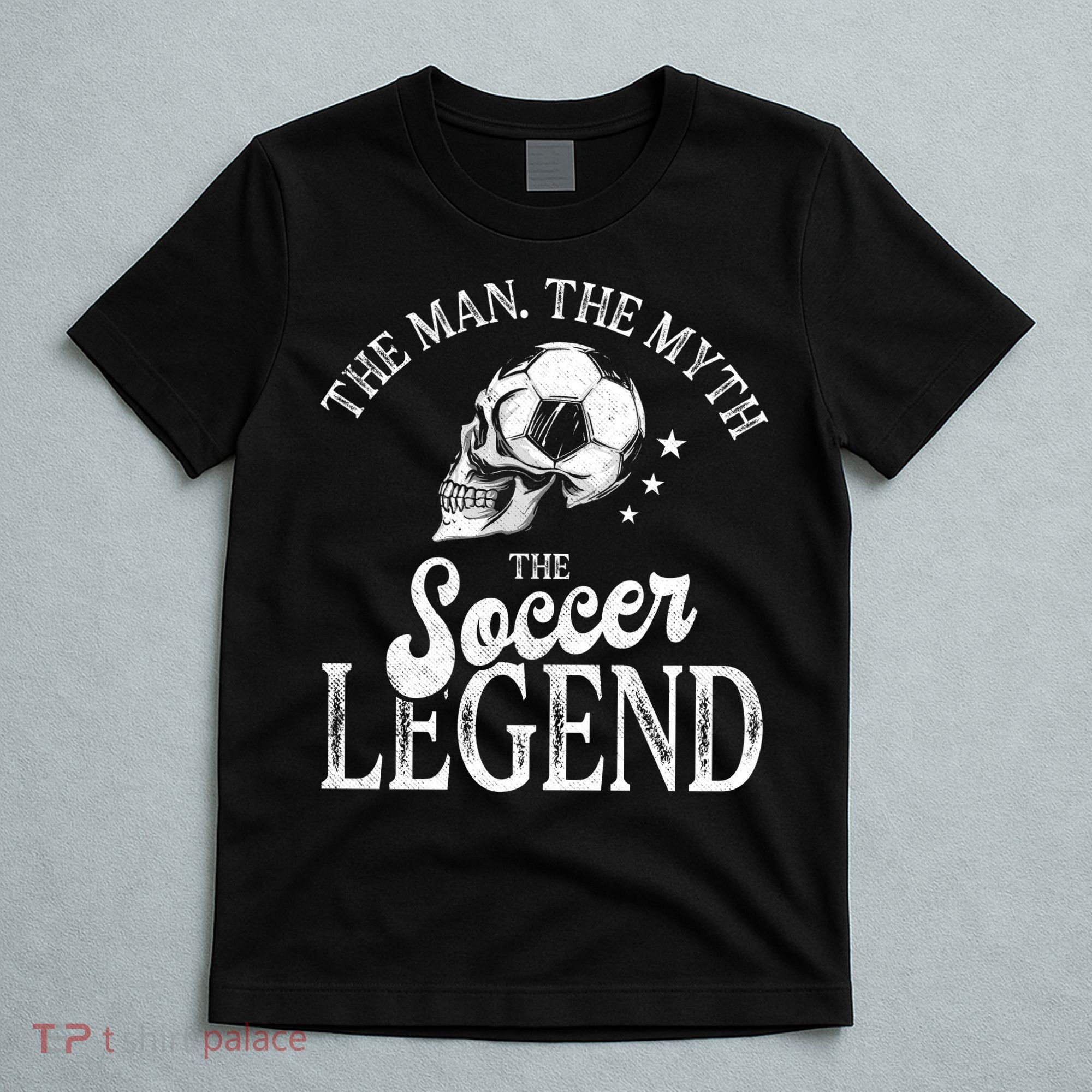 The Man The Myth The Soccer Legend T-Shirt