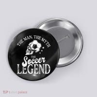The Man The Myth The Soccer Legend Button thumb 0