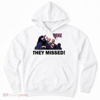 They Missed! Trump Got Shot Failed Assassination Hoodie thumb 0
