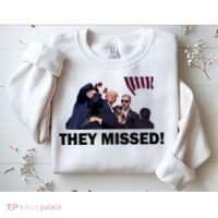 They Missed! Trump Got Shot Failed Assassination Sweatshirt thumb 2