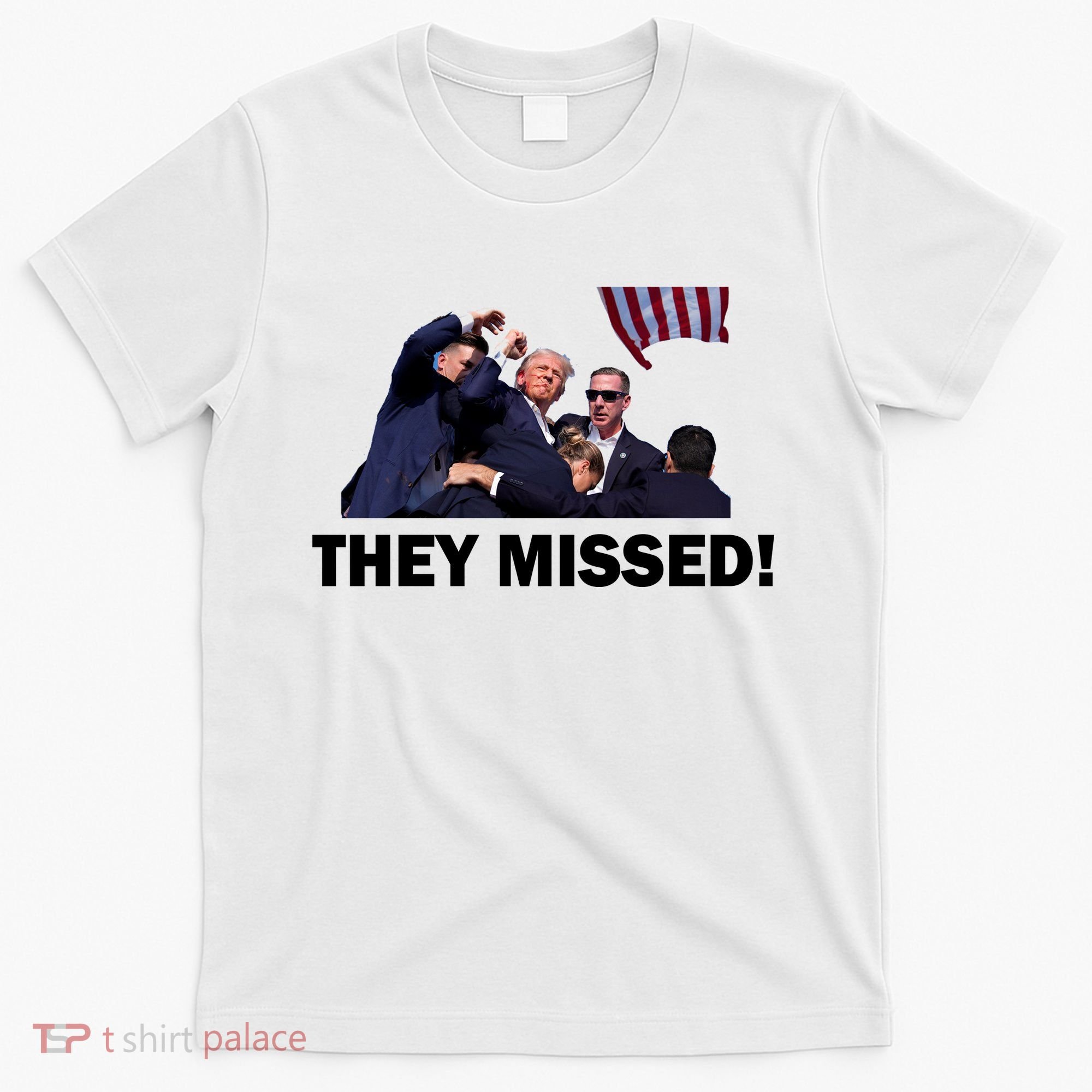 They Missed! Trump Got Shot Failed Assassination T-Shirt