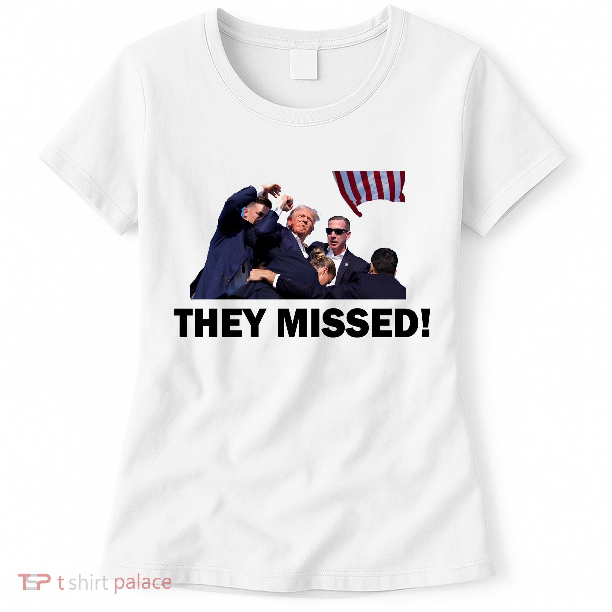 They Missed! Trump Got Shot Failed Assassination Women's T-Shirt