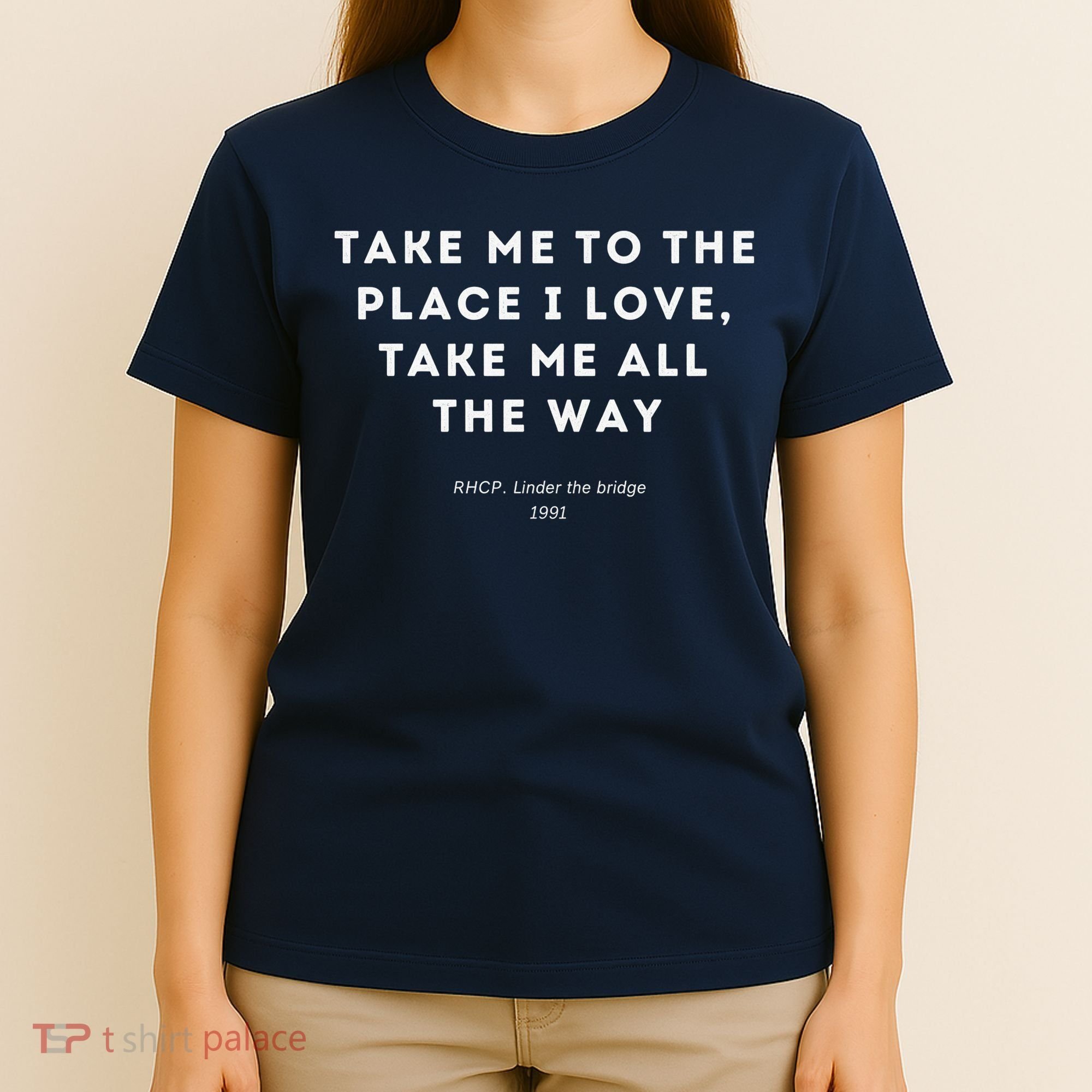 Take Me To The Place I Love Take Me All The Way T-Shirt