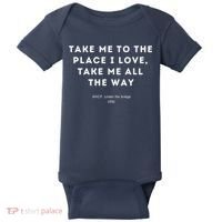 Take Me To The Place I Love Take Me All The Way Baby Bodysuit thumb 0