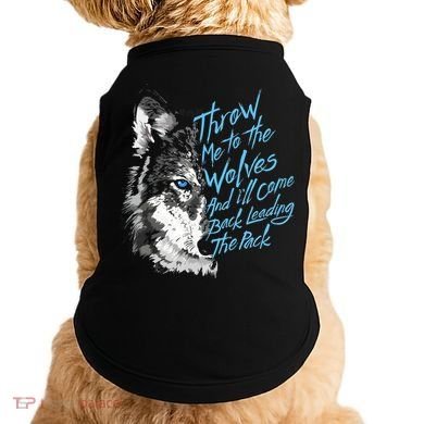 Throw Me To The Wolves And ILl Come Back Leading The Pack Funny Gift Doggie Tank
