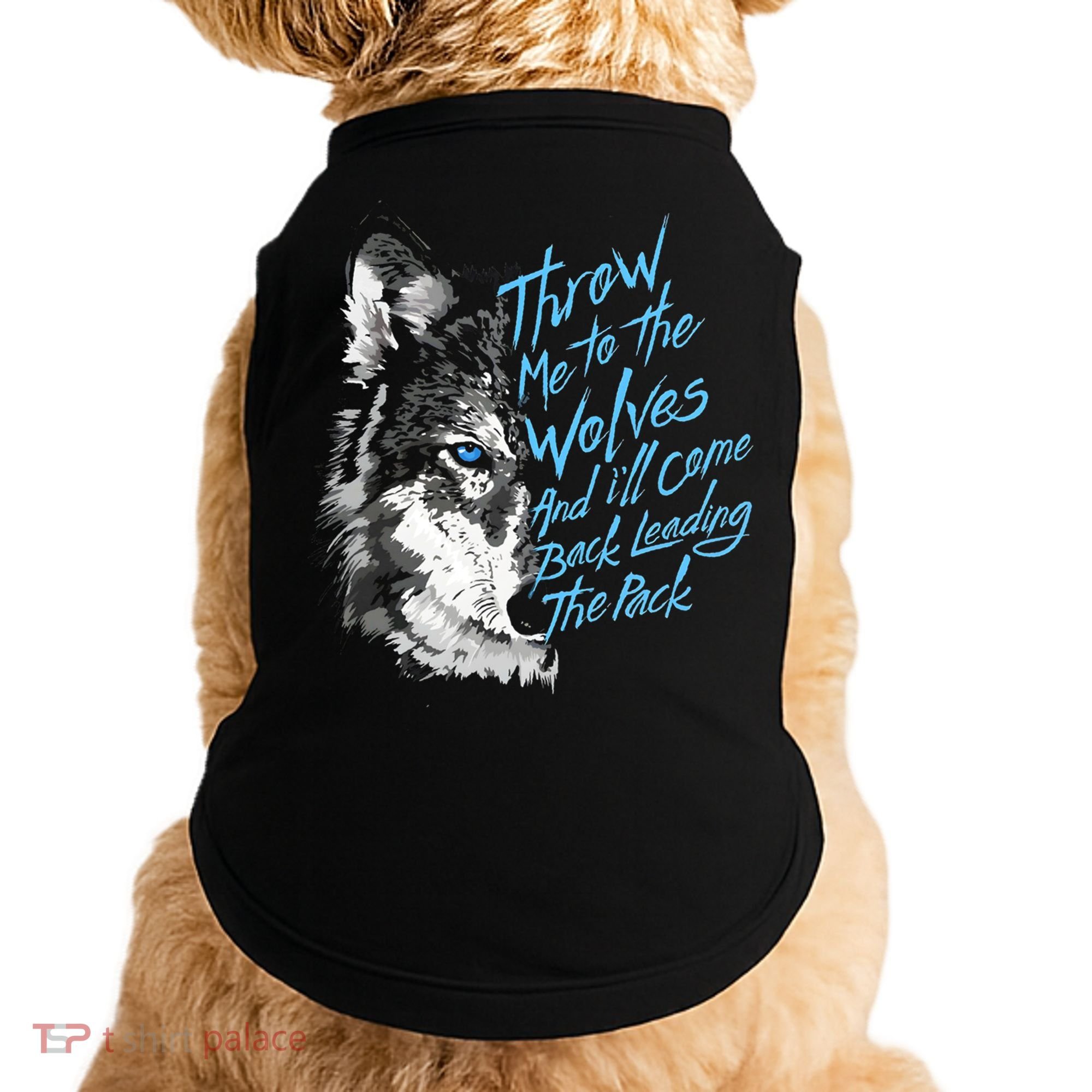 Throw Me To The Wolves And ILl Come Back Leading The Pack Funny Gift Doggie Tank