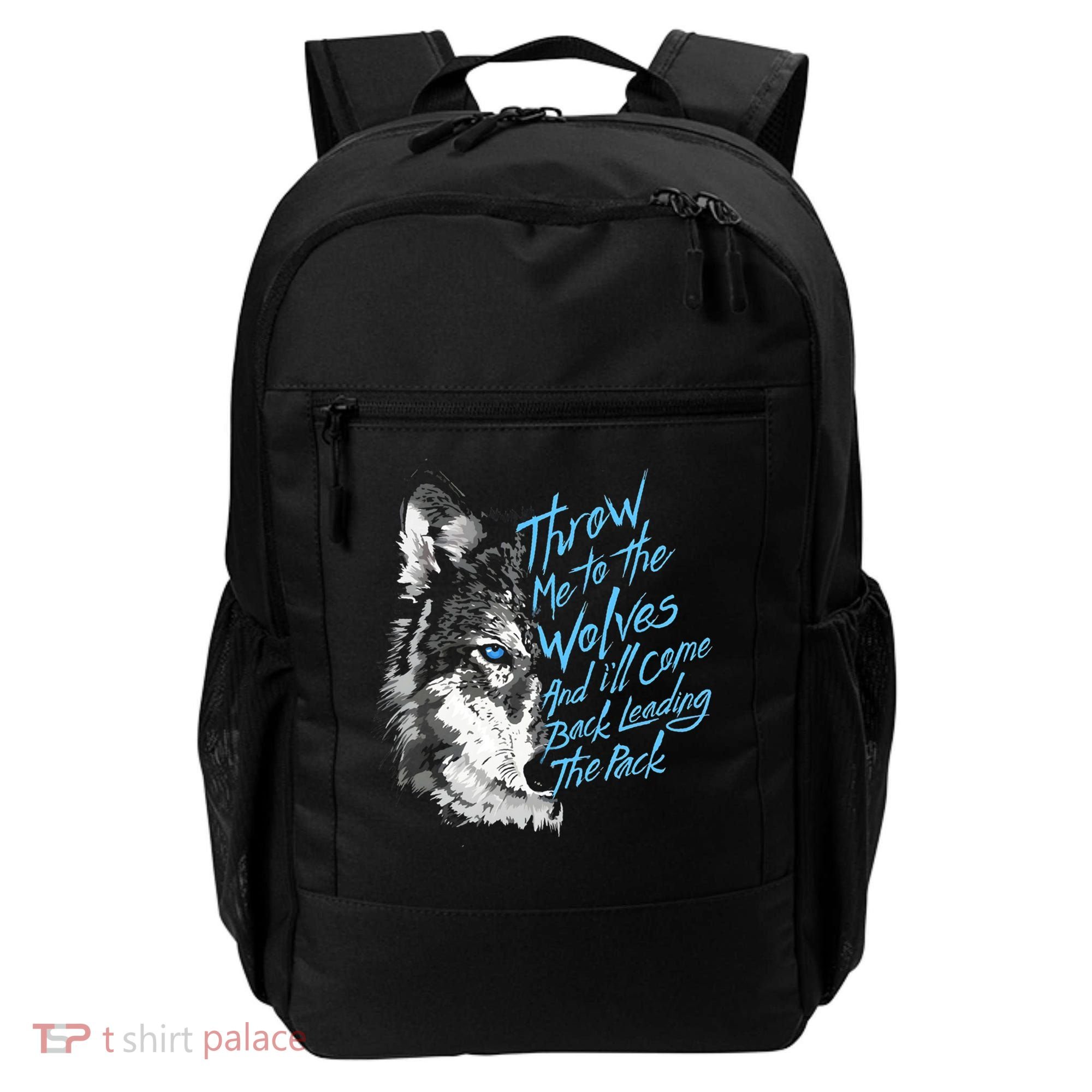 Throw Me To The Wolves And ILl Come Back Leading The Pack Funny Gift Backpack