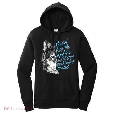 Throw Me To The Wolves And ILl Come Back Leading The Pack Funny Gift Women's Hoodie