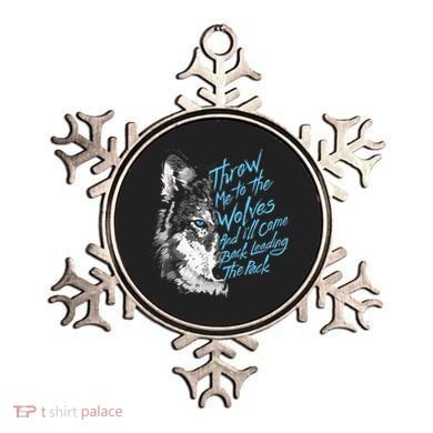 Throw Me To The Wolves And ILl Come Back Leading The Pack Funny Gift Ornament
