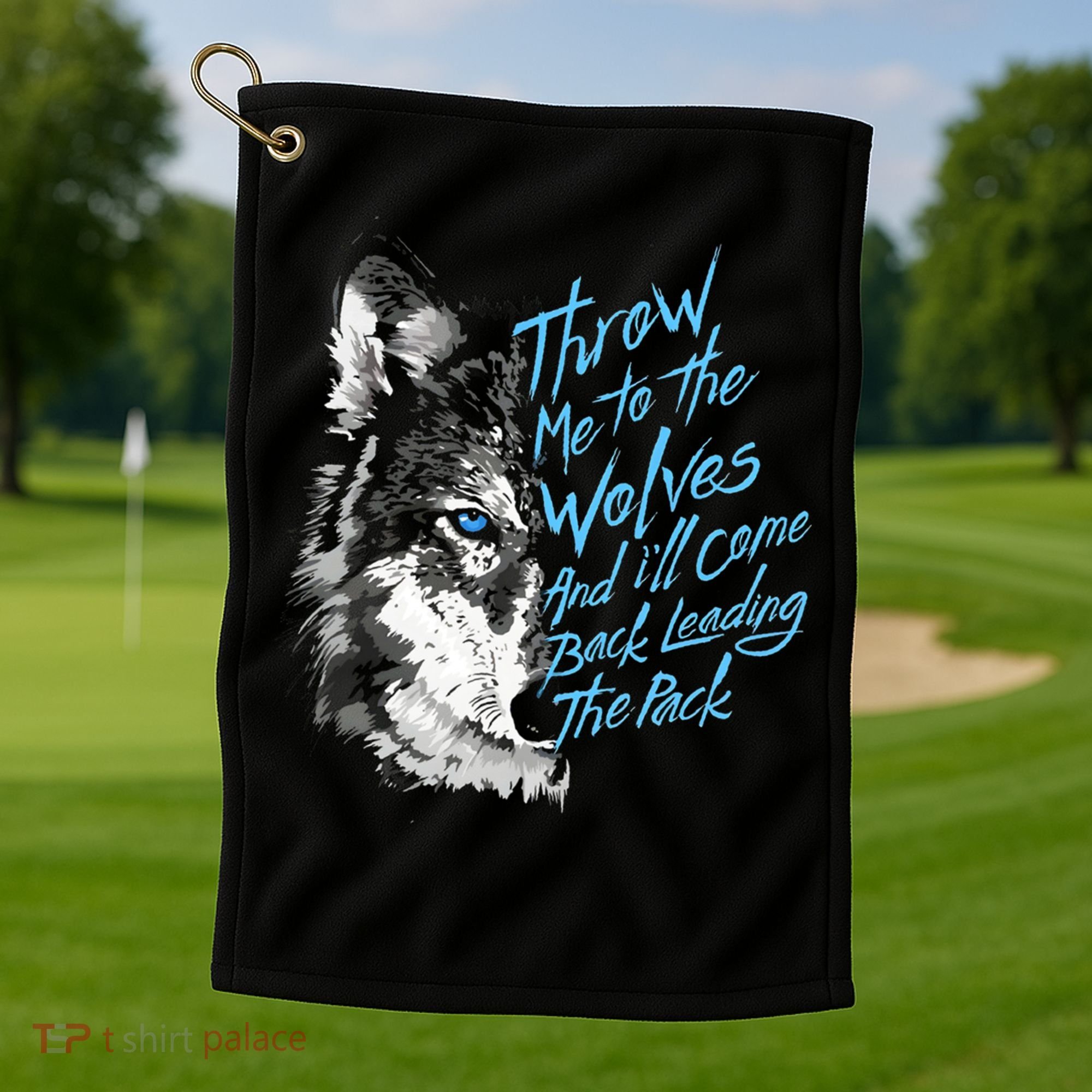 Throw Me To The Wolves And ILl Come Back Leading The Pack Funny Gift Golf Towel
