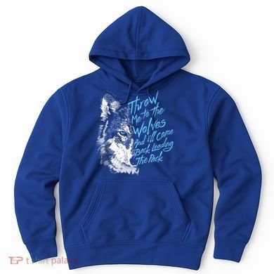 Throw Me To The Wolves And ILl Come Back Leading The Pack Funny Gift Hoodie