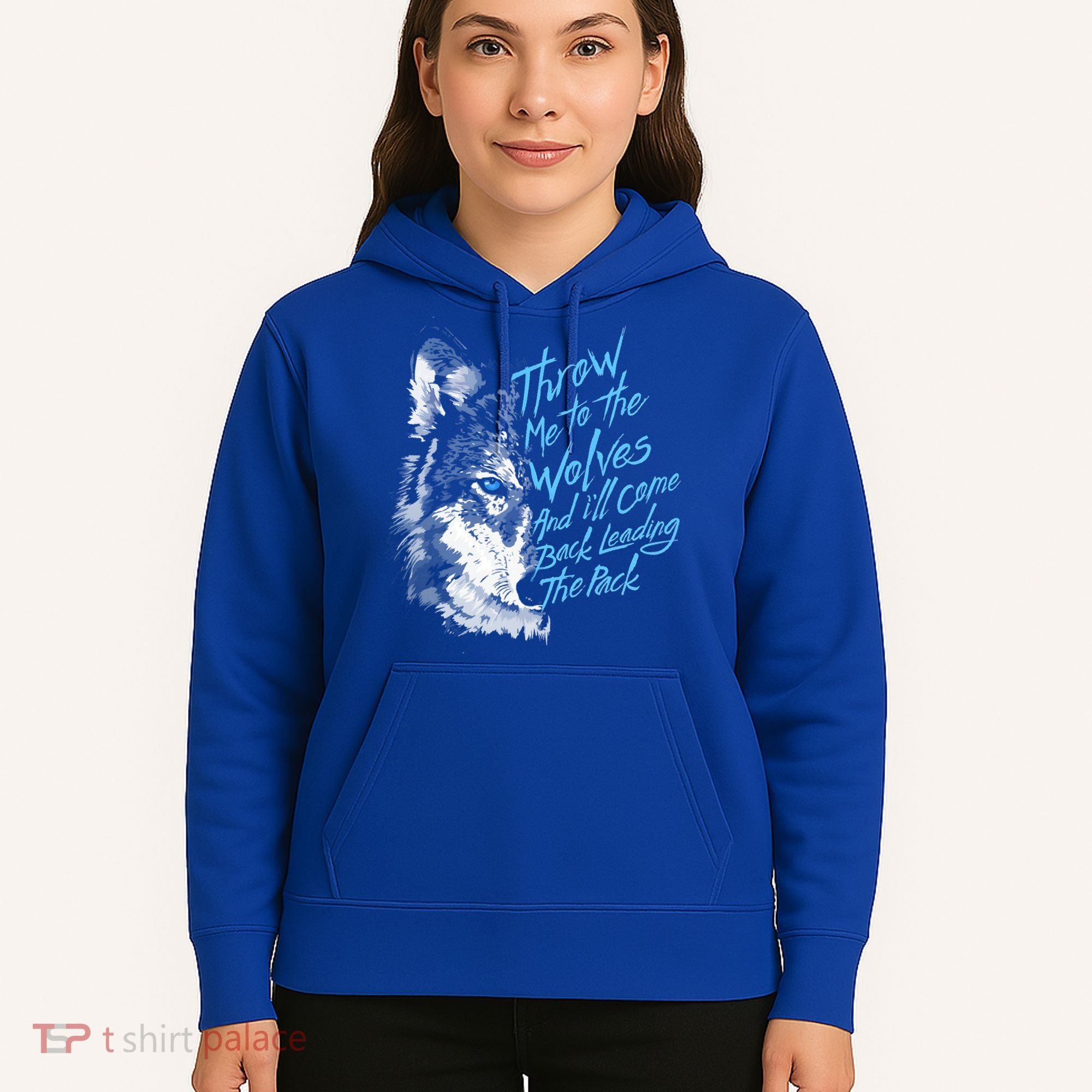 Throw Me To The Wolves And ILl Come Back Leading The Pack Funny Gift Hoodie