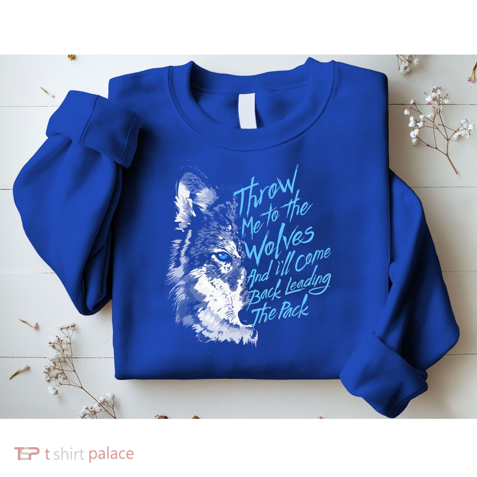Throw Me To The Wolves And ILl Come Back Leading The Pack Funny Gift Sweatshirt