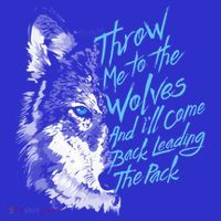 Throw Me To The Wolves And ILl Come Back Leading The Pack Funny Gift T-Shirt thumb 7