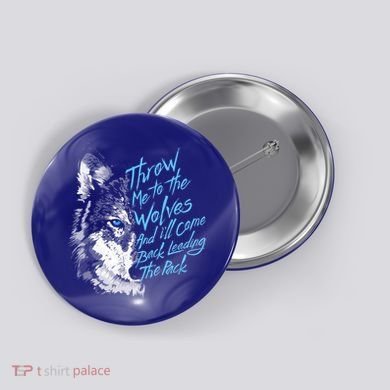 Throw Me To The Wolves And ILl Come Back Leading The Pack Funny Gift Button