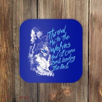 Throw Me To The Wolves And ILl Come Back Leading The Pack Funny Gift Coaster