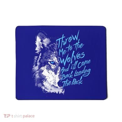 Throw Me To The Wolves And ILl Come Back Leading The Pack Funny Gift Mousepad